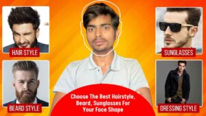 Choose The Best Hairstyle, Beard, Sunglasses For Your Face Shape