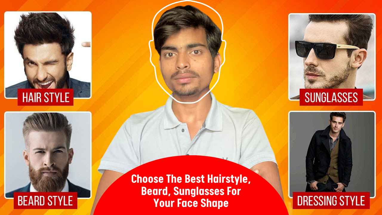 Choose The Best Hairstyle, Beard, Sunglasses For Your Face Shape