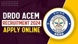 DRDO ACEM RECRUITMENT 2024